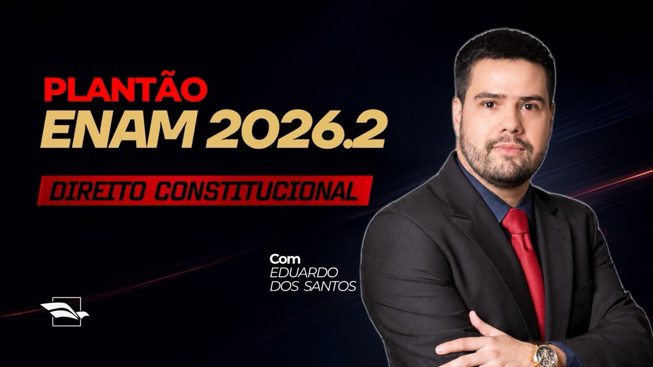 Plantão ENAM 2026.2 — Direito Constitucional com Eduardo dos Santos